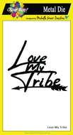 Love My Tribe - Metal Die